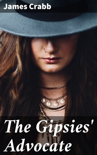 The Gipsies Advocate Or Observations On The Origin Character Manners And Habits Of The English Gypsies James Crabb