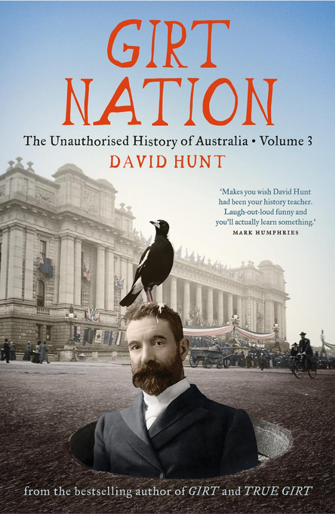 Girt Nation The Unauthorized History Of Australia Volume 3 David Hunt
