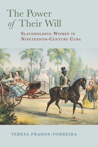 The Power Of Their Will Slaveholding Women In Nineteenthcentury Cuba Teresa Pradostorreira