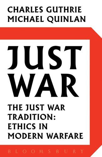Just War The Just War Tradition Ethics In Modern Warfare Charles Guthrie Michael Quinlan