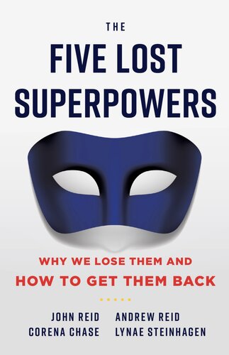 The Five Lost Superpowers Why We Lose Them And How To Get Them Back John Reid Andrew Reid Corena Chase Lynae Steinhagen