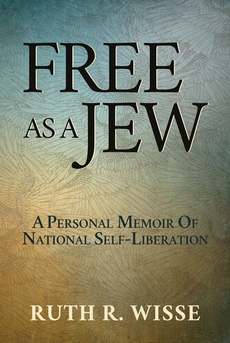 Free As A Jew A Personal Memoir Of National Selfliberation Ruth R Wisse