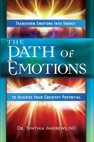 The Path Of Emotions Transform Emotions Into Energy To Achieve Your Greatest Potential Synthia Andrews