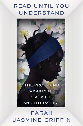 Read Until You Understand The Profound Wisdom Of Black Life And Literature Farah Jasmine Griffin