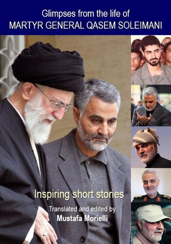 Glimpses From The Life Of Martyr General Qasem Soleimani Mustafa Morielli