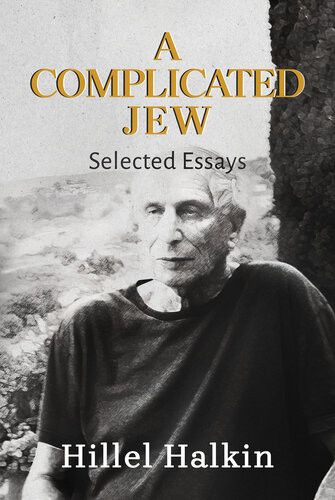 A Complicated Jew Selected Essays Hillel Halkin