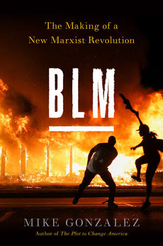 Blm The Making Of A New Marxist Revolution Mike Gonzalez