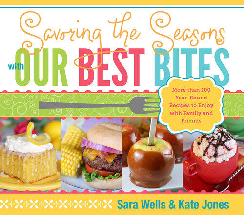 Savoring The Seasons With Our Best Bites Sara Wells Kate Jones