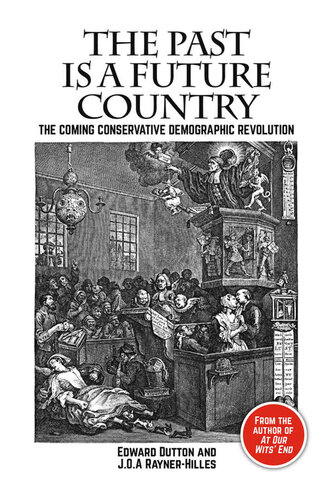 The Past Is A Future Country The Coming Conservative Demographic Revolution Edward Dutton