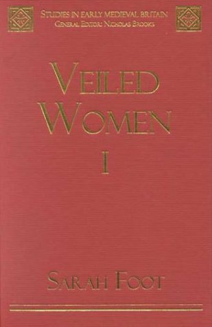 Veiled Women Vol I The Disappearance Of Nuns From Anglosaxon England Studies In Early Medieval Britain And Ireland 1st Edition Sarah Foot