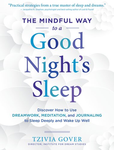 The Mindful Way To A Good Nights Sleep Discover How To Use Dreamwork Meditation And Journaling To Sleep Deeply And Wake Up Well Tzivia Gover