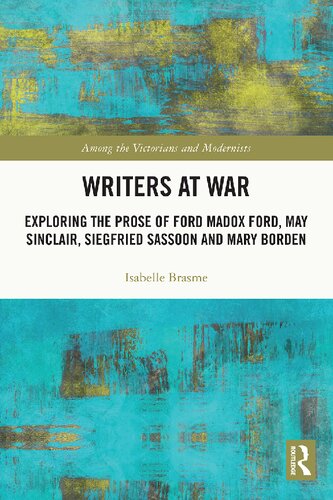 Writers At War Exploring The Prose Of Ford Madox Ford May Sinclair Siegfried Sassoon And Mary Borden Isabelle Brasme