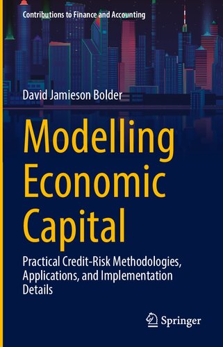 Modelling Economic Capital Practical Creditrisk Methodologies Applications And Implementation Details David Jamieson Bolder