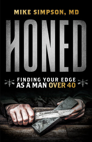 Honed Finding Your Edge As A Man Over 40 Mike Simpson