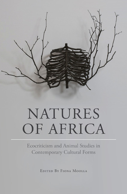 Natures Of Africa Ecocriticism And Animal Studies In Contemporary Cultural Forms F Fiona Moolla Byron Caminerosantangelo