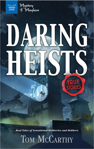 Daring Heists Real Tales Of Sensational Robberies And Robbers Tom Mccarthy