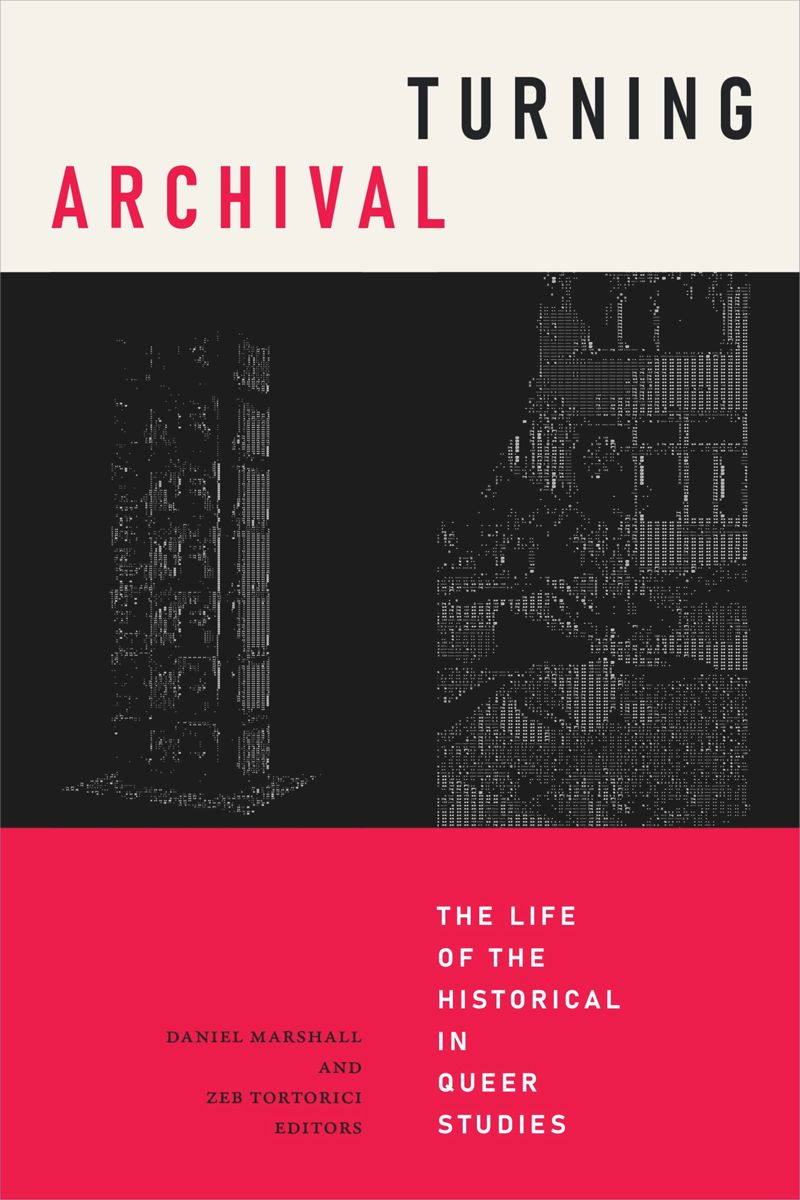 Turning Archival The Life Of The Historical In Queer Studies 1st Edition Daniel Marshall