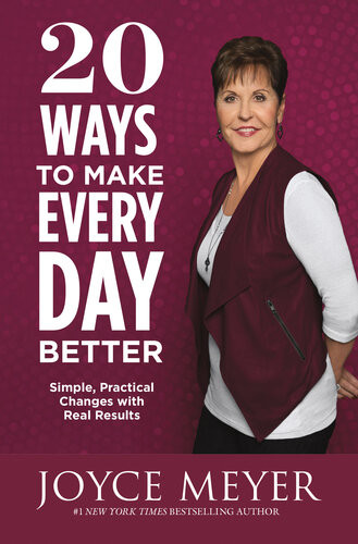 20 Ways To Make Every Day Better Simple Practical Changes With Real Results Joyce Meyer