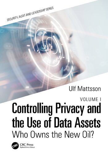 Controlling Privacy And The Use Of Data Assets Volume 1 Who Owns The New Oil Ulf Mattsson