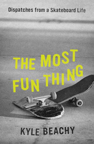 The Most Fun Thing Dispatches From A Skateboard Life Kyle Beachy