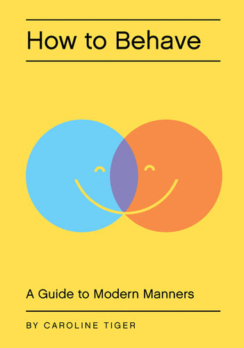 How To Behave A Guide To Modern Manners Caroline Tiger