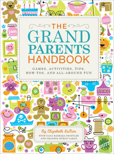 The Grandparents Handbook Games Activities Tips Howtos And Allaround Fun Elizabeth Laban