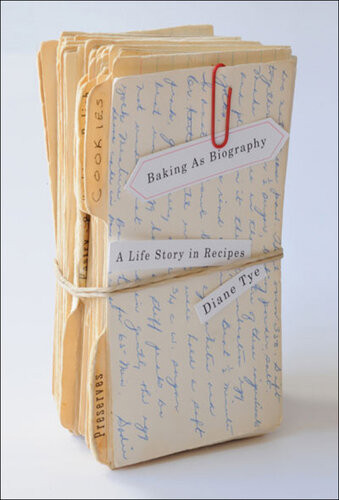 Baking As Biography A Life Story In Recipes Diane Tye
