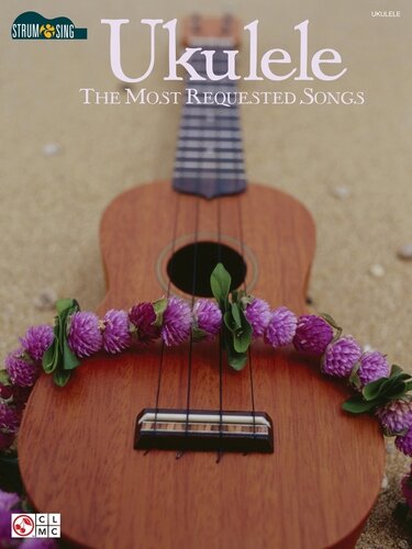 Ukulelethe Most Requested Songs Songbook Strum Sing Series Hal Leonard Corp