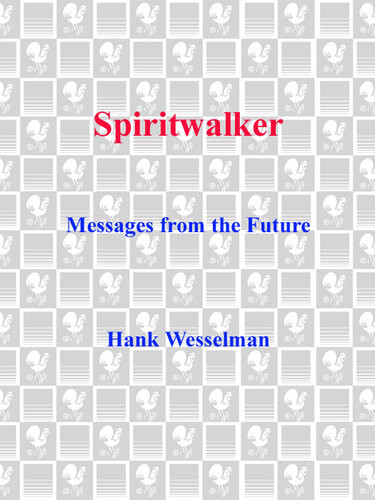 Spiritwalker Messages From The Future Hank Wesselman