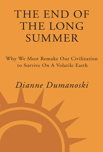 The End Of The Long Summer Why We Must Remake Our Civilization To Survive On A Volatile Earth Dianne Dumanoski