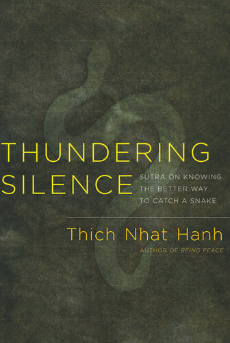 Thundering Silence Sutra On Knowing The Better Way To Catch A Snake Thich Nhat Hanh