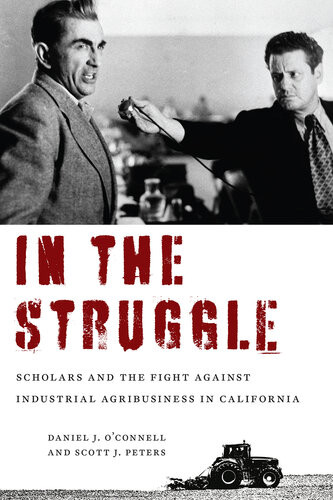 In The Struggle Scholars And The Fight Against Industrial Agribusiness In California Daniel J Oconnell Scott J Peters