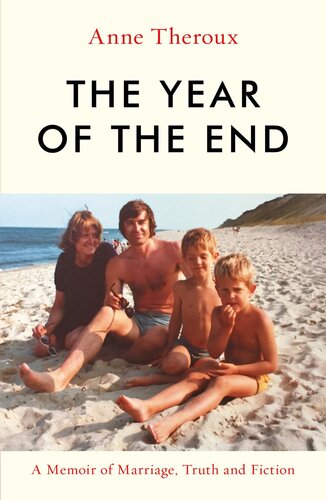 The Year Of The End A Memoir Of Marriage Truth And Fiction Anne Theroux