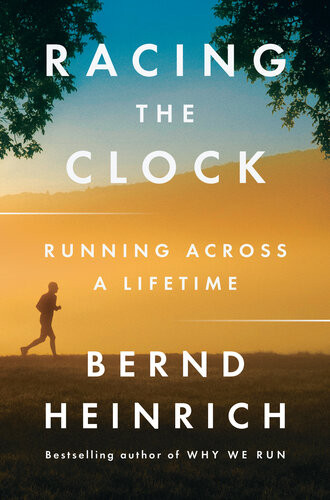 Racing The Clock Running Across A Lifetime Bernd Heinrich
