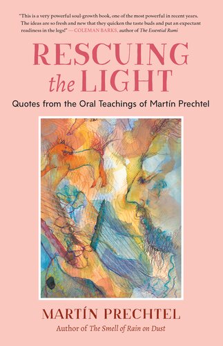Rescuing The Light Quotes From The Oral Teachings Of Martn Prechtel Martn Prechtel