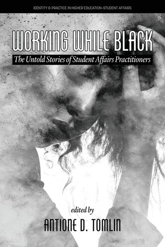 Working While Black The Untold Stories Of Student Affairs Practitioners Antione D Tomlin Editor