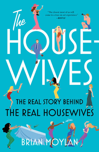 The Housewives The Real Story Behind The Real Housewives 1st Edition Moylan
