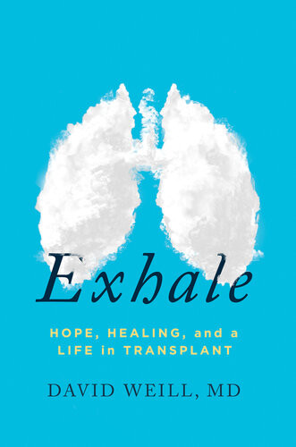 Exhale Hope Healing And A Life In Transplant David Weill Md