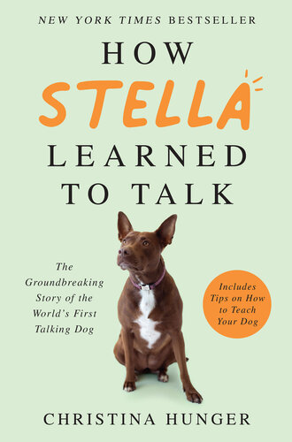 How Stella Learned To Talk The Groundbreaking Story Of The Worlds First Talking Dog Christina Hunger