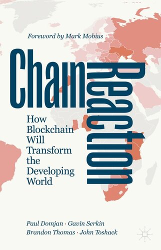 Chain Reaction How Blockchain Will Transform The Developing World Paul Domjan Gavin Serkin Brandon Thomas John Toshack