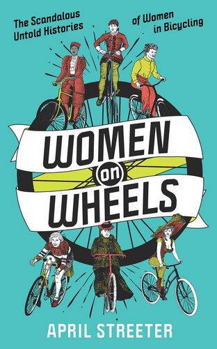 Women On Wheels The Scandalous Untold History Of Women In Bicycling April Streeter