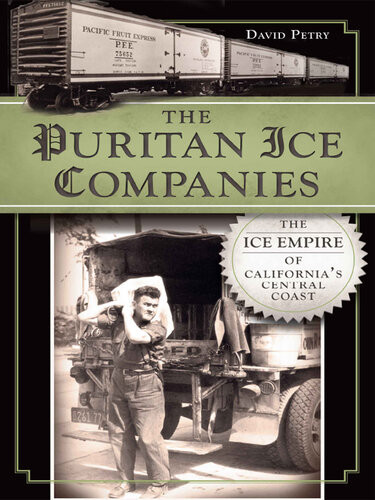 The Puritan Ice Companies The Ice Empire Of Californias Central Coast David Petry