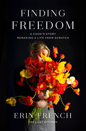 Finding Freedom A Cooks Story Remaking A Life From Scratch Erin French