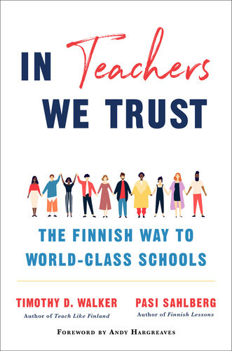 In Teachers We Trust The Finnish Way To Worldclass Schools Pasi Sahlberg