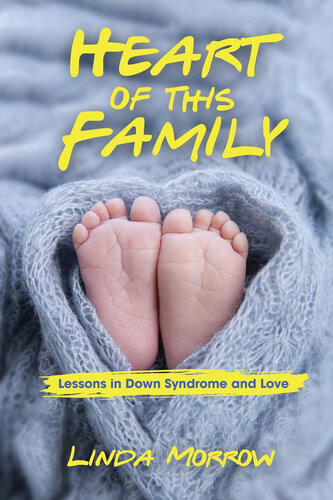 Heart Of This Family Lessons In Down Syndrome And Love Linda Morrow