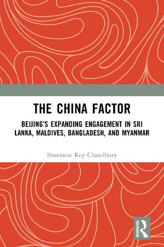 The China Factor Beijings Expanding Engagement In Sri Lanka Maldives Bangladesh And Myanmar Shantanu Roychaudhury