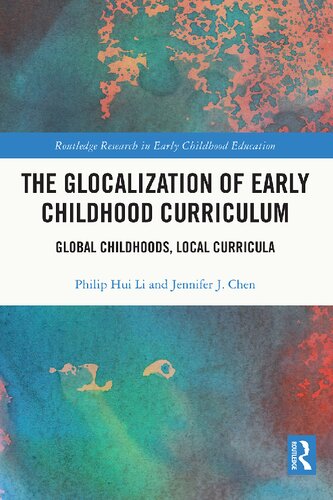 The Glocalization Of Early Childhood Curriculum Global Childhoods Local Curricula Philip Hui Li