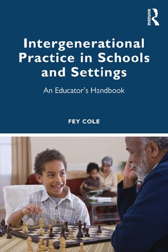 Intergenerational Practice In Schools And Settings An Educators Handbook Fey Cole