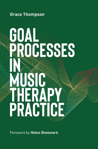 Goal Processes In Music Therapy Practice Grace Thompson