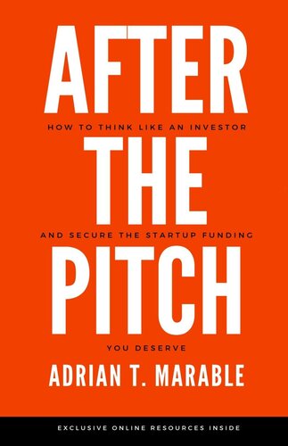 After The Pitch How To Think Like An Investor And Secure The Startup Funding You Deserve Adrian T Marable